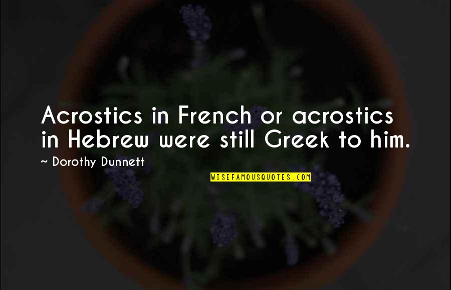 Acrostics Quotes By Dorothy Dunnett: Acrostics in French or acrostics in Hebrew were