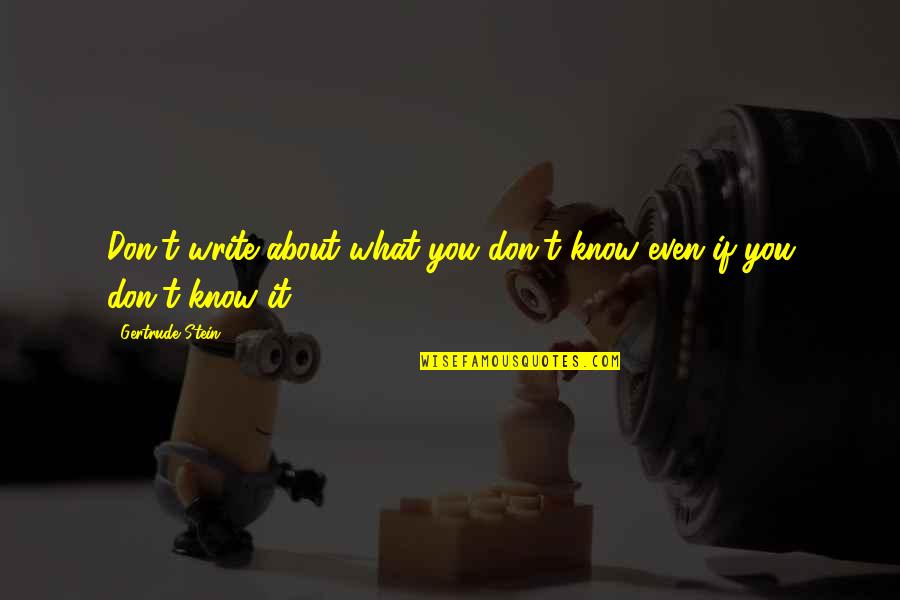 Acrostics Quotes By Gertrude Stein: Don't write about what you don't know even