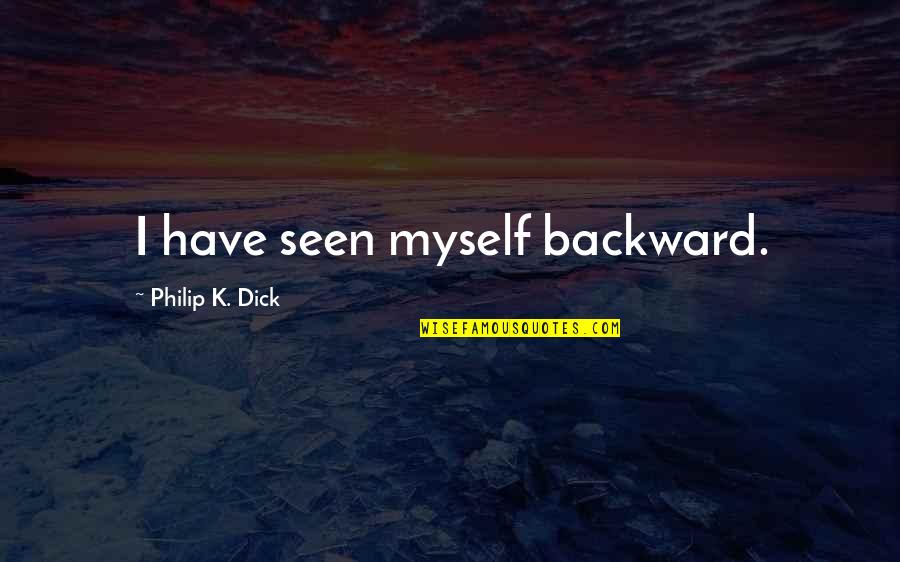 Acrtor Quotes By Philip K. Dick: I have seen myself backward.