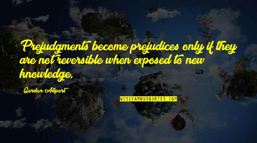 Acrylic Painting Quotes By Gordon Allport: Prejudgments become prejudices only if they are not