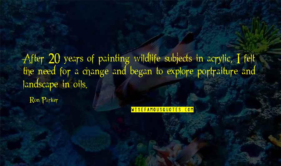 Acrylic Quotes By Ron Parker: After 20 years of painting wildlife subjects in