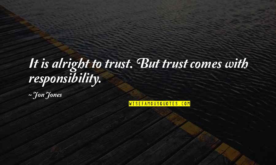 Acrylic Splashback Quotes By Jon Jones: It is alright to trust. But trust comes