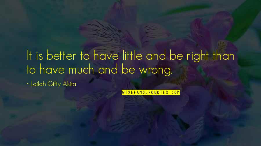 Acs Dr Quotes By Lailah Gifty Akita: It is better to have little and be
