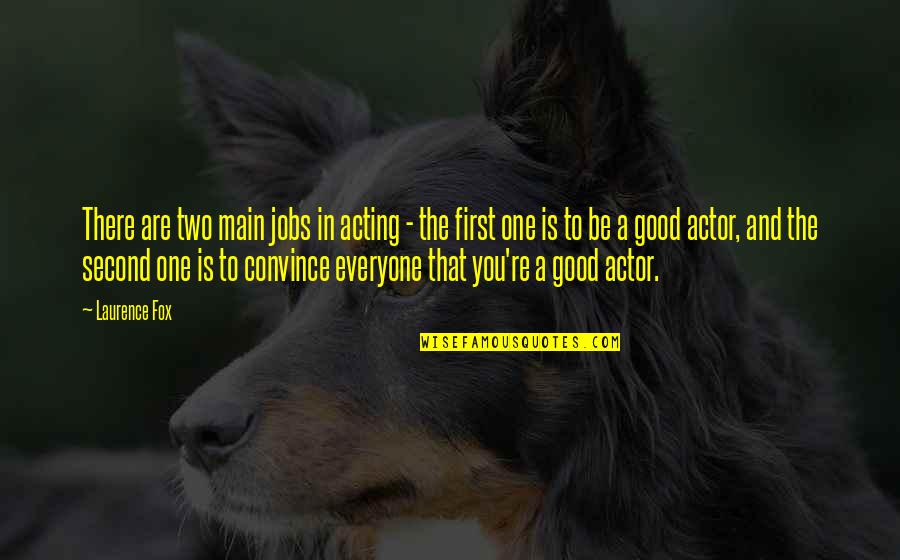 Acs Dr Quotes By Laurence Fox: There are two main jobs in acting -