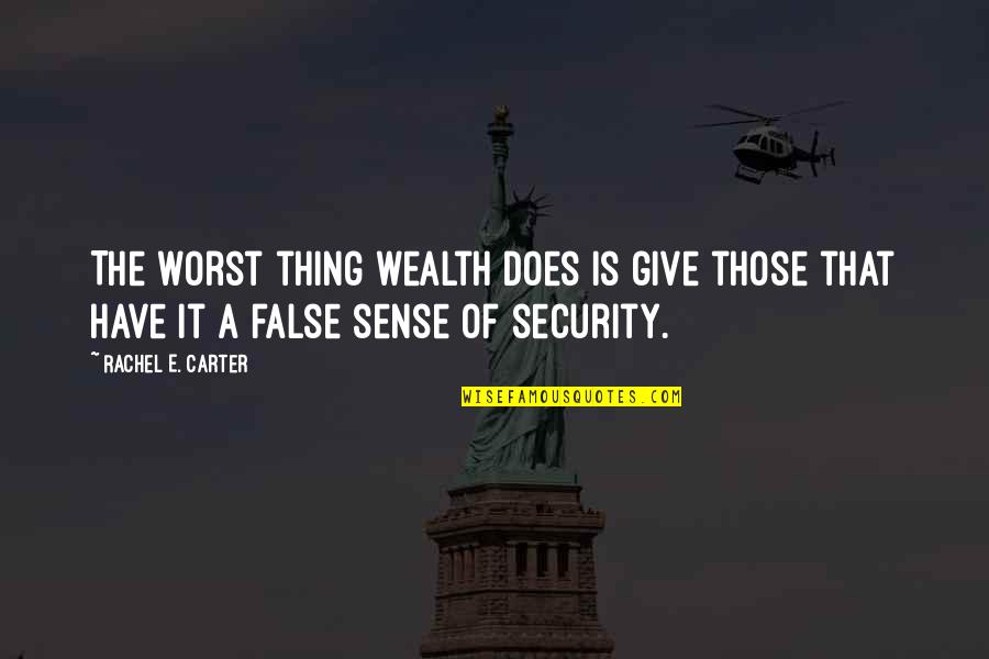 Acsm Quotes By Rachel E. Carter: The worst thing wealth does is give those