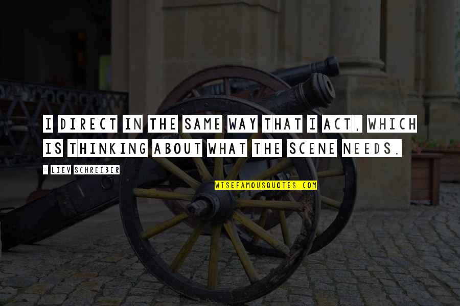Act 2 Scene 6 Quotes By Liev Schreiber: I direct in the same way that I
