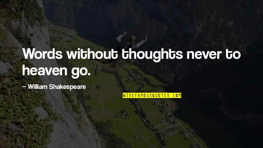 Act 3 Quotes By William Shakespeare: Words without thoughts never to heaven go.