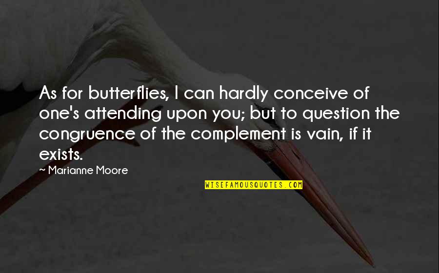 Act 3 Scene 5 Romeo And Juliet Important Quotes By Marianne Moore: As for butterflies, I can hardly conceive of