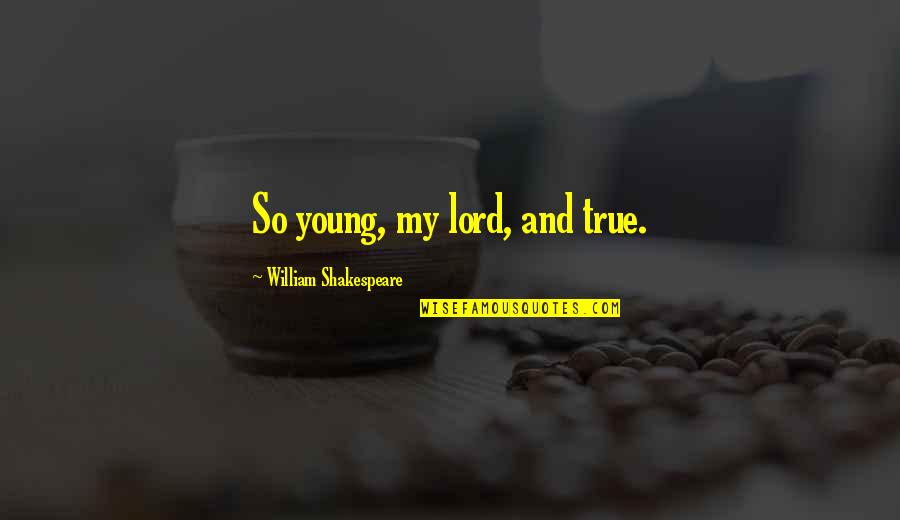 Act 3 Scene 6 King Lear Quotes By William Shakespeare: So young, my lord, and true.