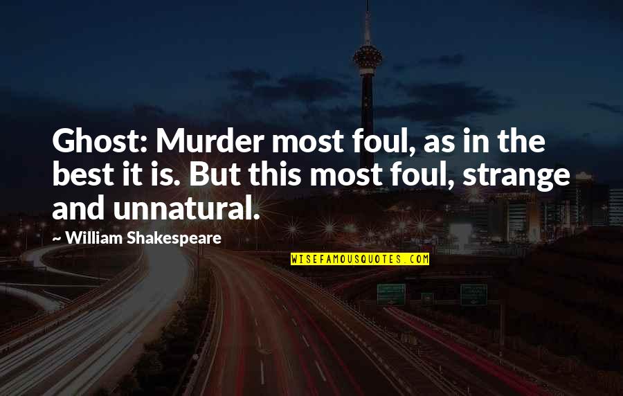 Act 4 Scene 5 Hamlet Quotes By William Shakespeare: Ghost: Murder most foul, as in the best