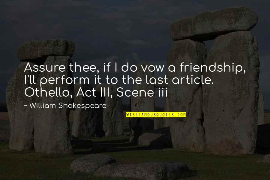 Act 4 Scene 6 Quotes By William Shakespeare: Assure thee, if I do vow a friendship,