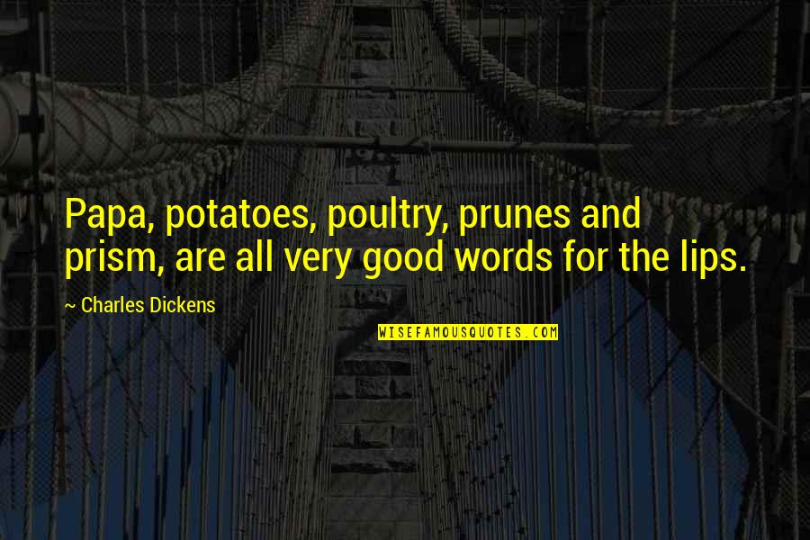 Act Aspire Quotes By Charles Dickens: Papa, potatoes, poultry, prunes and prism, are all