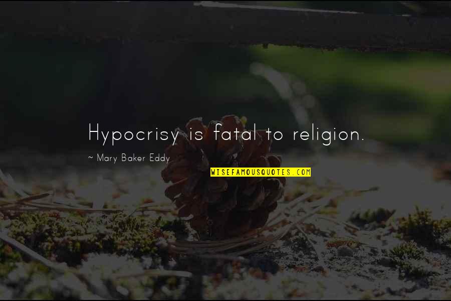 Act Aspire Quotes By Mary Baker Eddy: Hypocrisy is fatal to religion.