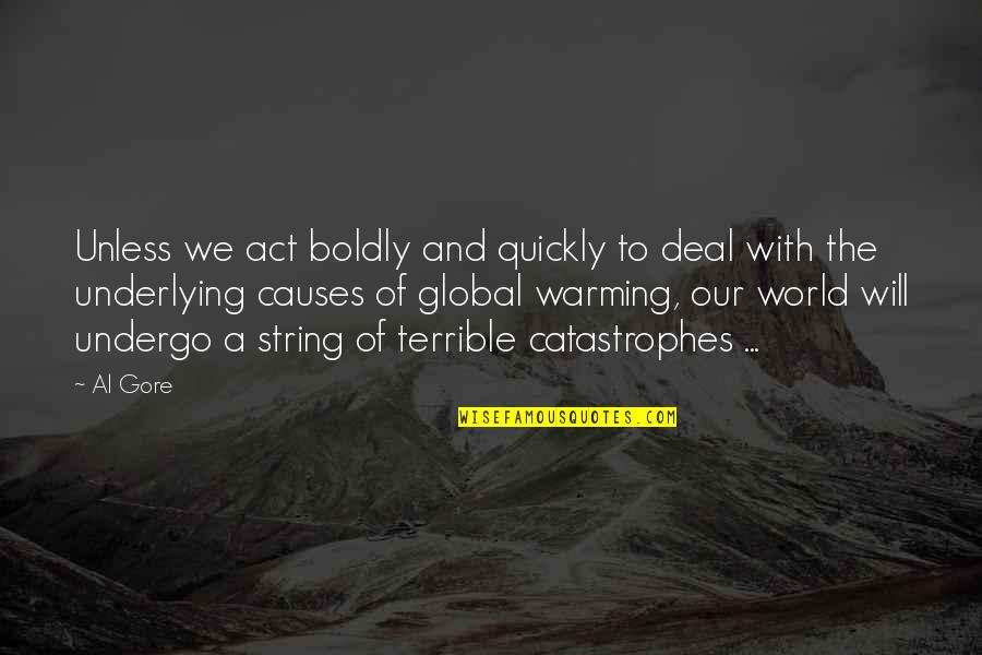 Act Boldly Quotes By Al Gore: Unless we act boldly and quickly to deal