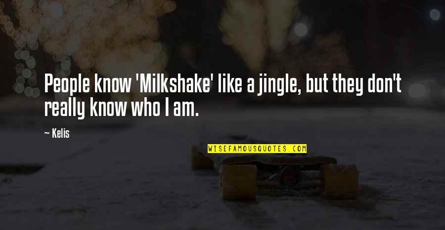 Act Boldly Quotes By Kelis: People know 'Milkshake' like a jingle, but they