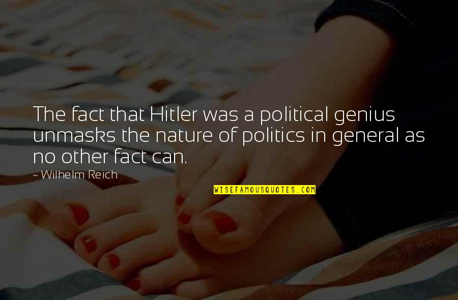 Act Boldly Quotes By Wilhelm Reich: The fact that Hitler was a political genius
