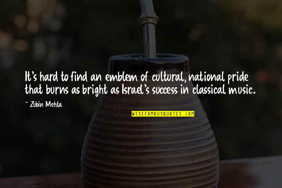 Act Boldly Quotes By Zubin Mehta: It's hard to find an emblem of cultural,