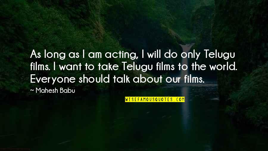 Act Classy Not Trashy Quotes By Mahesh Babu: As long as I am acting, I will