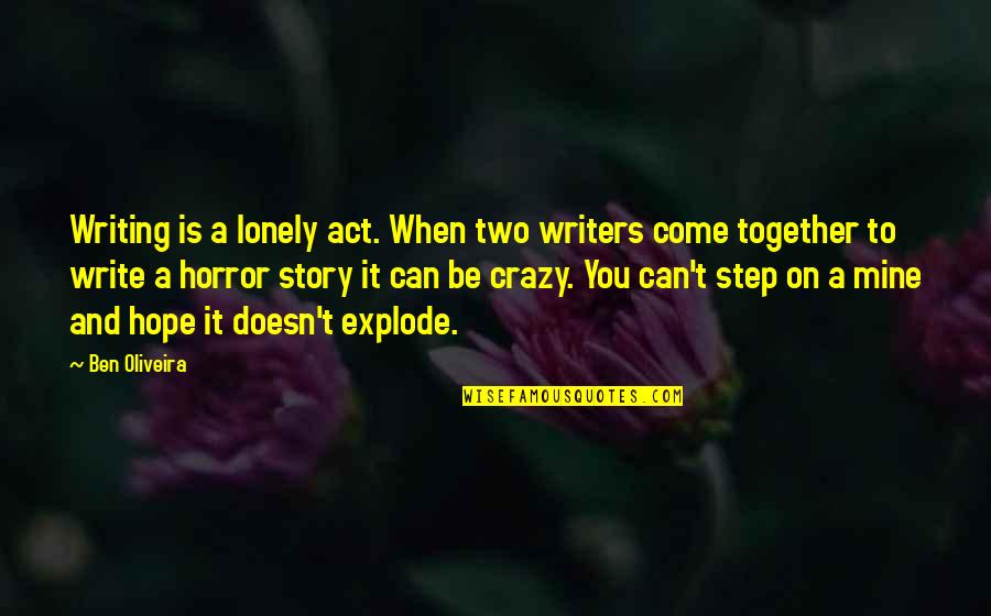 Act Crazy Quotes By Ben Oliveira: Writing is a lonely act. When two writers Act Crazy Quotes By Ben Oliveira: Writing is a lonely act. When two writers