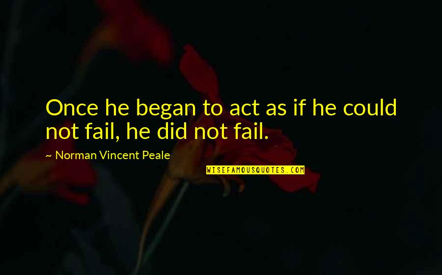 Act Did Quotes By Norman Vincent Peale: Once he began to act as if he