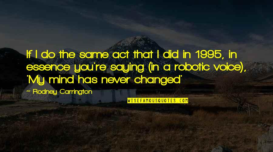 Act Did Quotes By Rodney Carrington: If I do the same act that I