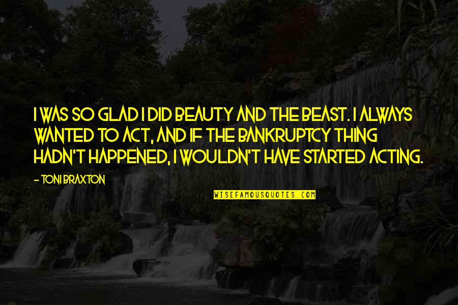 Act Did Quotes By Toni Braxton: I was so glad I did Beauty and