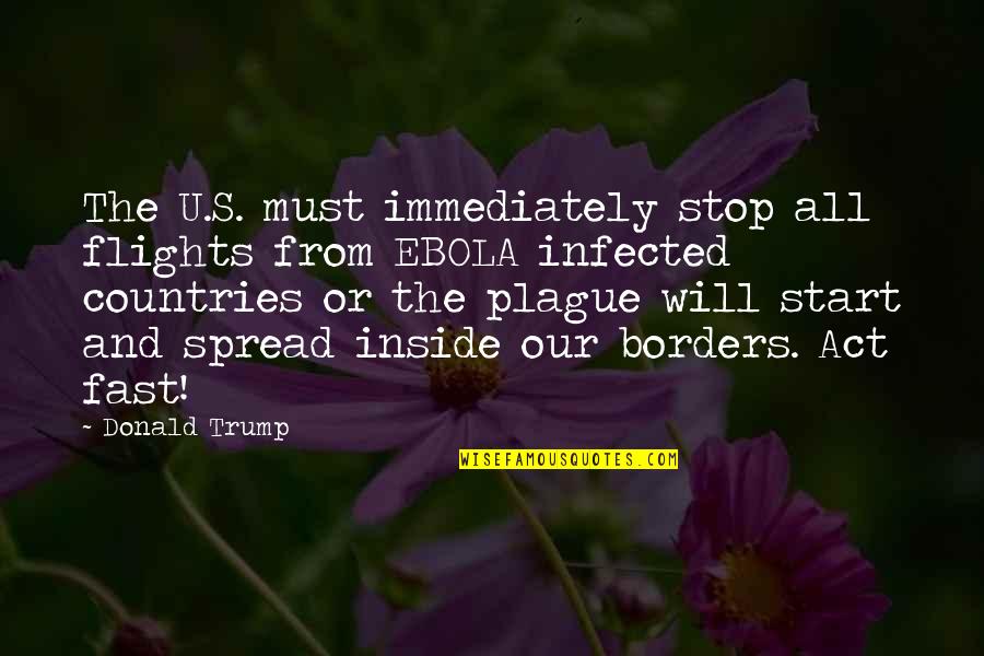 Act Fast Quotes By Donald Trump: The U.S. must immediately stop all flights from