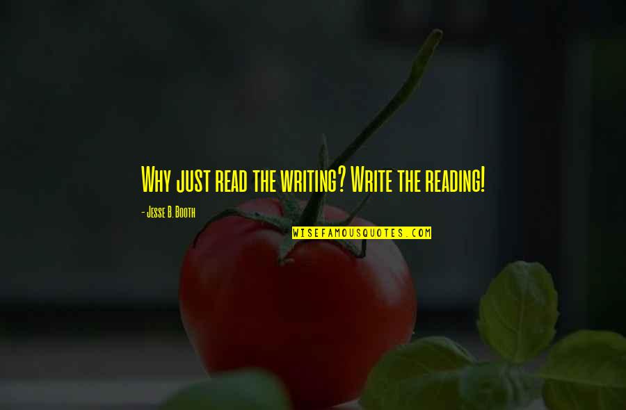 Act Fast Quotes By Jesse B. Booth: Why just read the writing? Write the reading!
