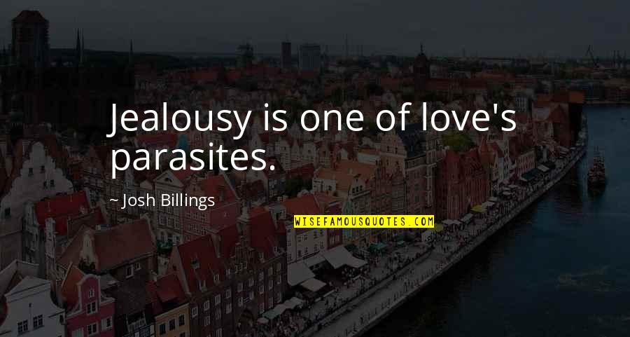 Act Fast Quotes By Josh Billings: Jealousy is one of love's parasites.