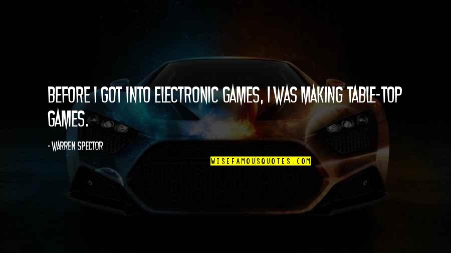 Act First Think Later Quotes By Warren Spector: Before I got into electronic games, I was Act First Think Later Quotes By Warren Spector: Before I got into electronic games, I was