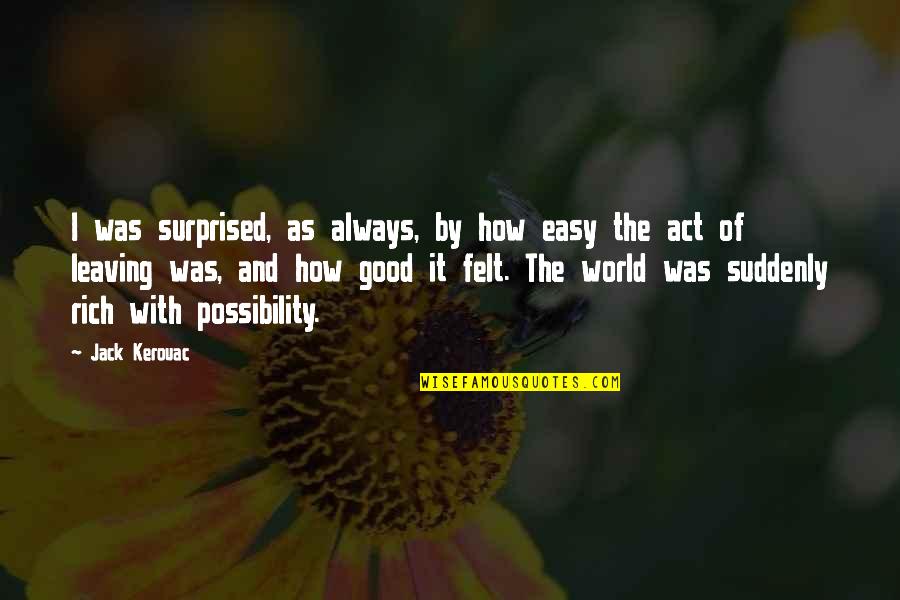 Act I Quotes By Jack Kerouac: I was surprised, as always, by how easy