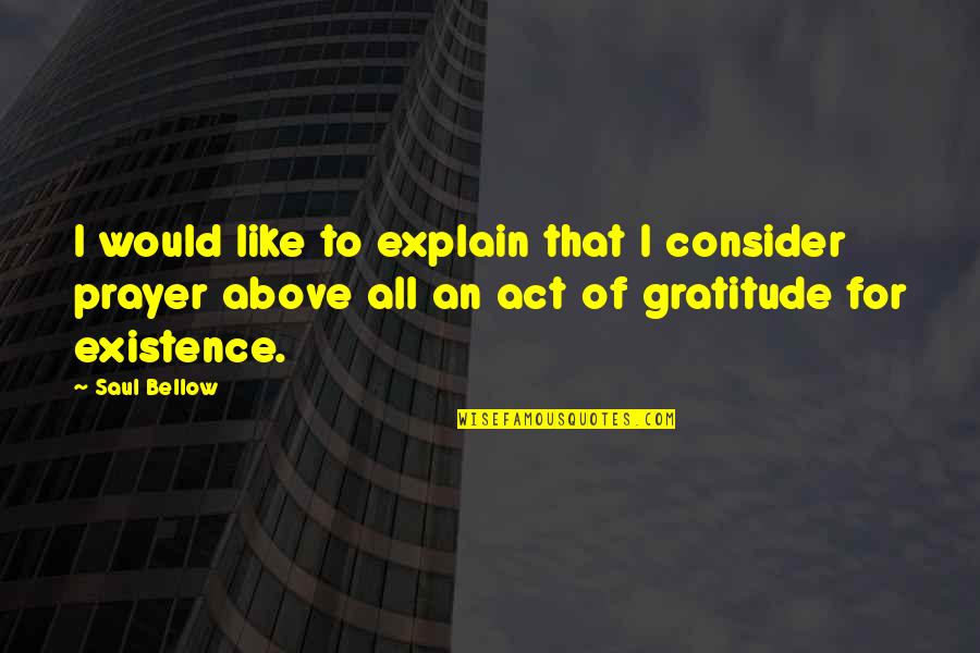Act I Quotes By Saul Bellow: I would like to explain that I consider