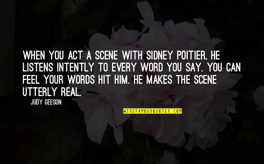 Act I Scene I Quotes By Judy Geeson: When you act a scene with Sidney Poitier,