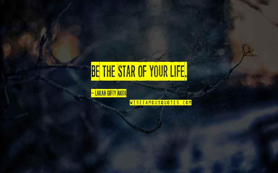 Act Immediately Quotes By Lailah Gifty Akita: Be the star of your life.