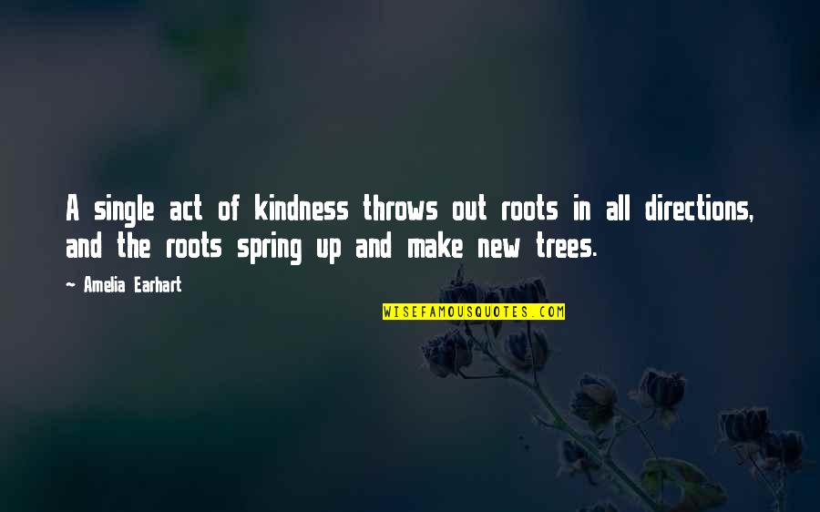 Act Kindness Quotes By Amelia Earhart: A single act of kindness throws out roots