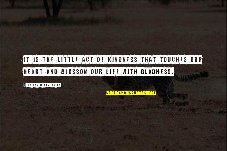 Act Kindness Quotes By Lailah Gifty Akita: It is the little act of kindness that