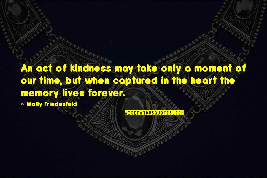 Act Kindness Quotes By Molly Friedenfeld: An act of kindness may take only a