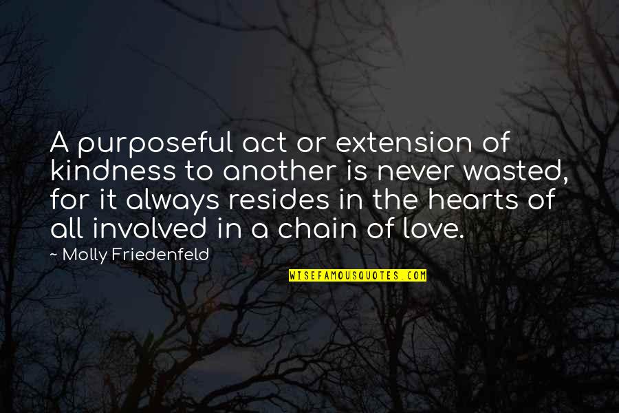 Act Kindness Quotes By Molly Friedenfeld: A purposeful act or extension of kindness to