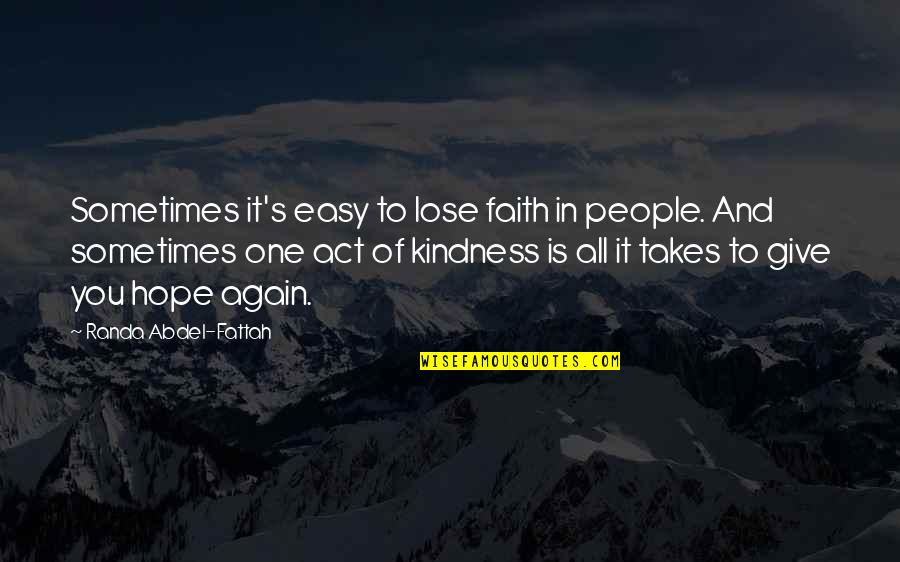 Act Kindness Quotes By Randa Abdel-Fattah: Sometimes it's easy to lose faith in people.