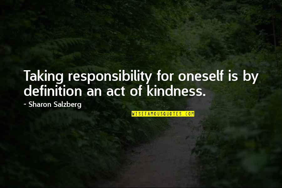 Act Kindness Quotes By Sharon Salzberg: Taking responsibility for oneself is by definition an