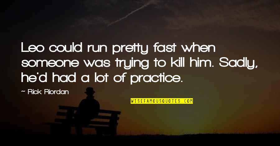Act Like A Boy Quotes By Rick Riordan: Leo could run pretty fast when someone was