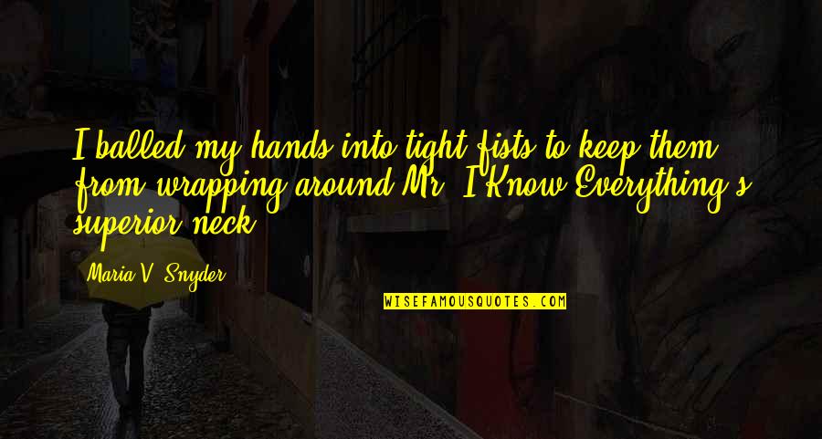 Act Like A Girl Quotes By Maria V. Snyder: I balled my hands into tight fists to Act Like A Girl Quotes By Maria V. Snyder: I balled my hands into tight fists to