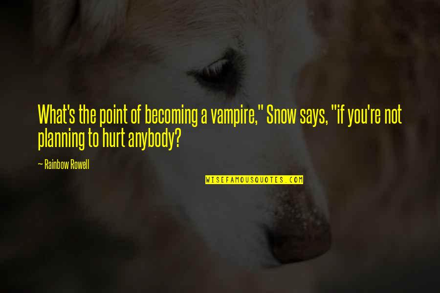 Act Like A Mom Quotes By Rainbow Rowell: What's the point of becoming a vampire," Snow
