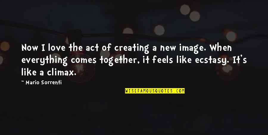 Act Like Everything's Ok Quotes By Mario Sorrenti: Now I love the act of creating a