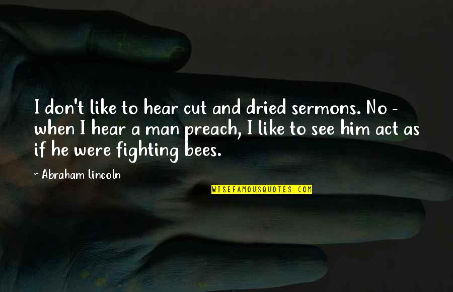 Act Like Man Quotes By Abraham Lincoln: I don't like to hear cut and dried