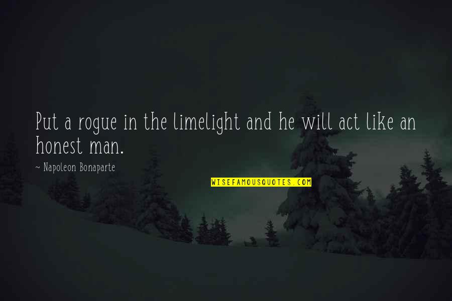 Act Like Man Quotes By Napoleon Bonaparte: Put a rogue in the limelight and he