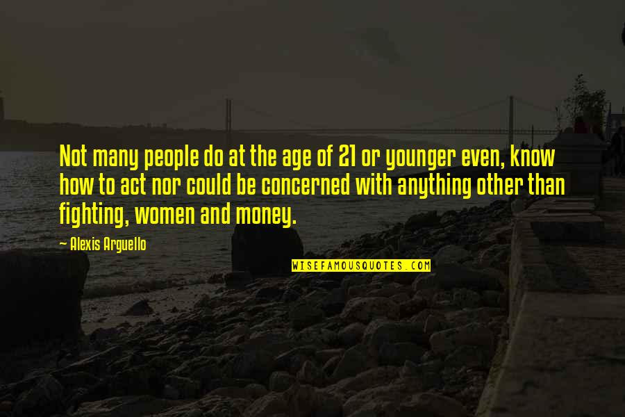 Act My Age Quotes By Alexis Arguello: Not many people do at the age of