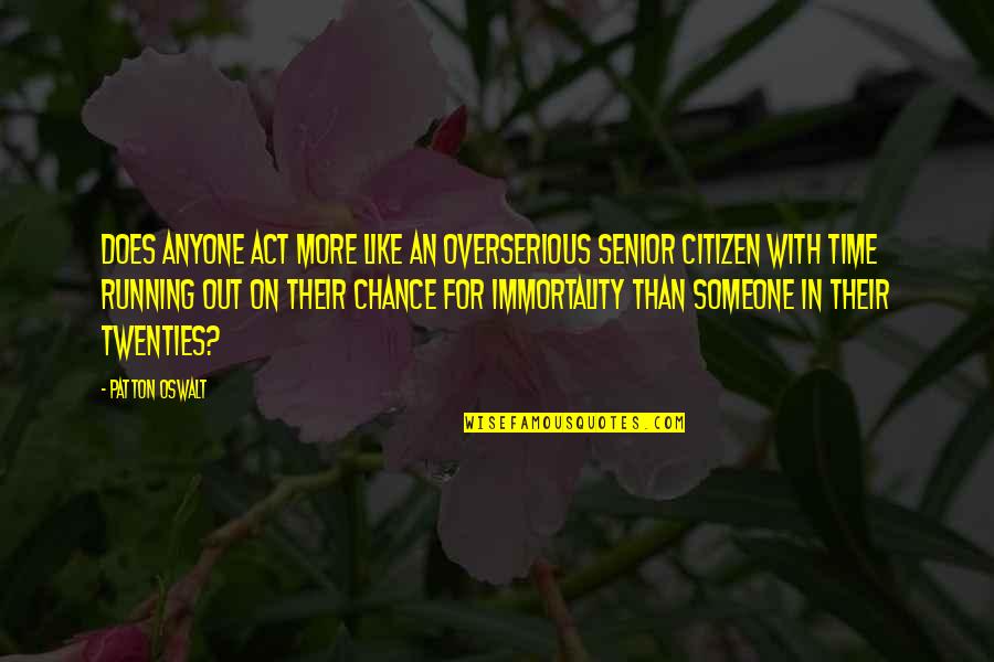 Act My Age Quotes By Patton Oswalt: Does anyone act more like an overserious senior