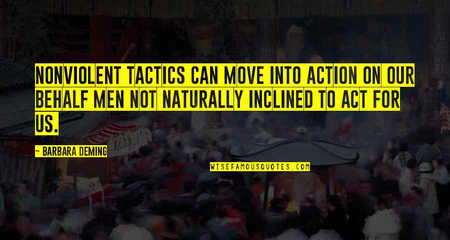 Act Naturally Quotes By Barbara Deming: Nonviolent tactics can move into action on our Act Naturally Quotes By Barbara Deming: Nonviolent tactics can move into action on our