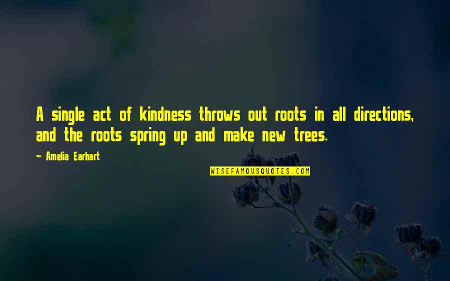 Act Of Kindness Quotes By Amelia Earhart: A single act of kindness throws out roots